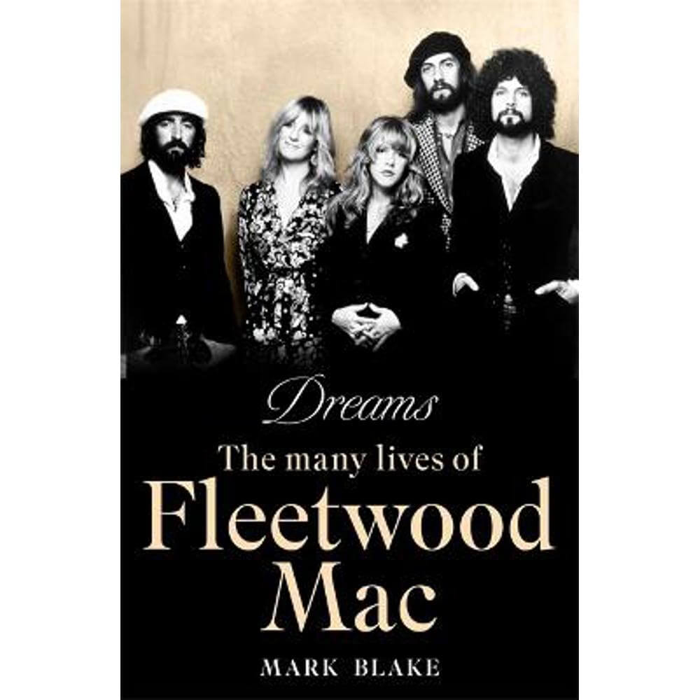 Dreams: The Many Lives of Fleetwood Mac (Hardback) - Mark Blake